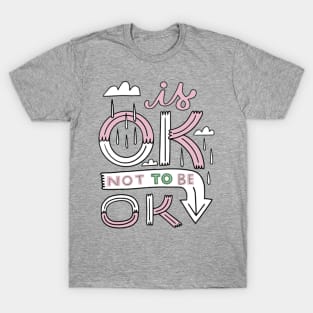 Its OK not to be OK T-Shirt